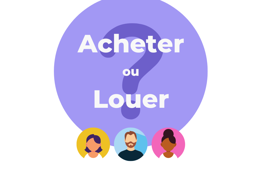 Acheter ou louer un bien : comment choisir ?