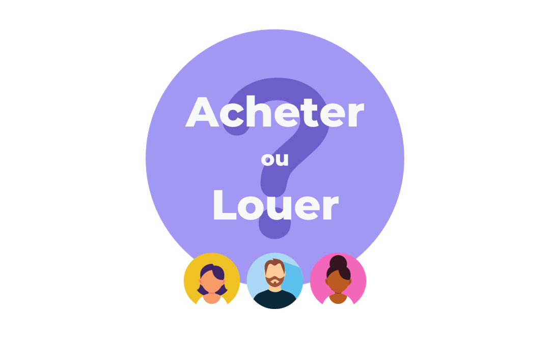 Acheter ou louer un bien : comment choisir ?